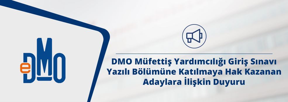 DMO Müfettiş Yardımcılığı Giriş Sınavı Yazılı Bölümüne Katılmaya Hak Kazanan Adaylara İlişkin Duyuru